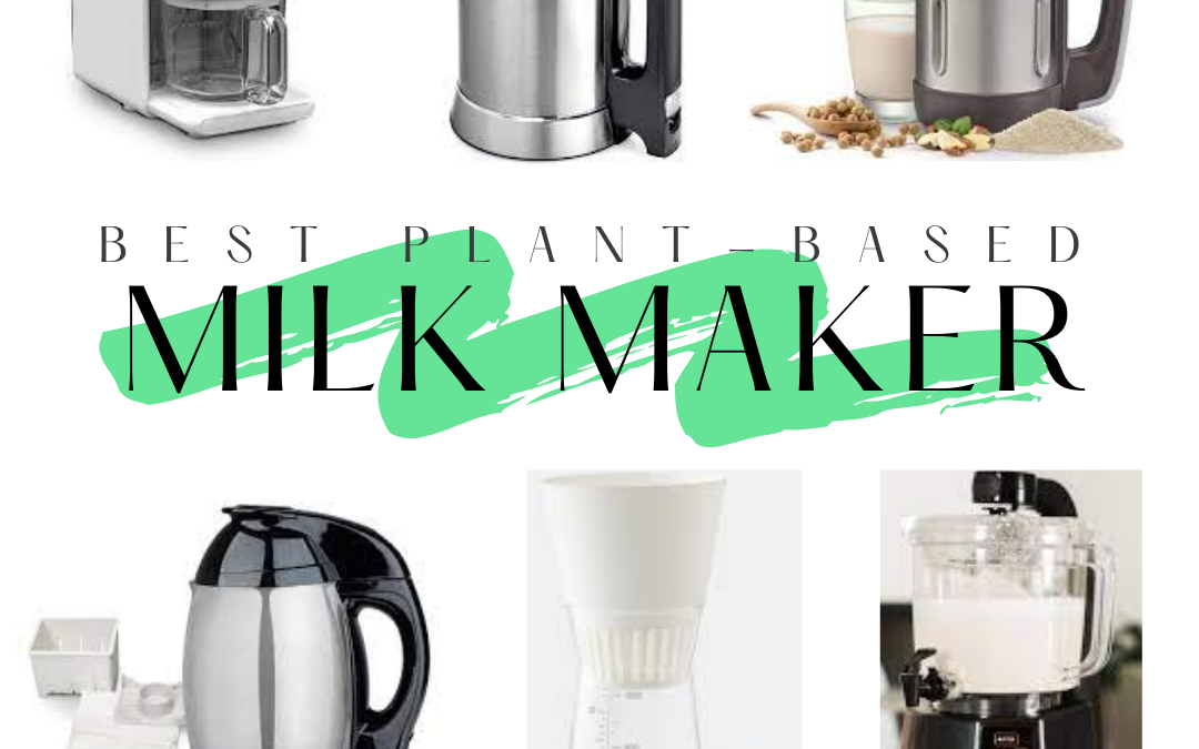 Best Plant-Based Milk Maker