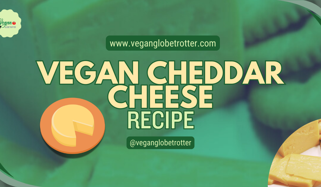 Vegan Cheddar Cheese Recipe