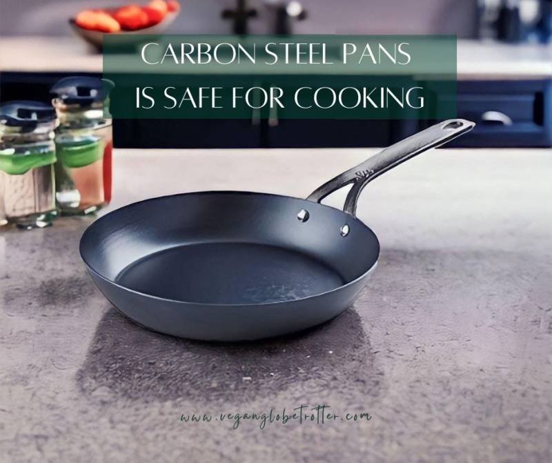 Carbon Steel Pans: is Safe for Cooking - Vegan Globe Trotter.com