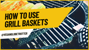 how to use grill baskets