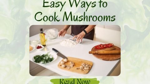 Easy Ways to Cook Mushrooms