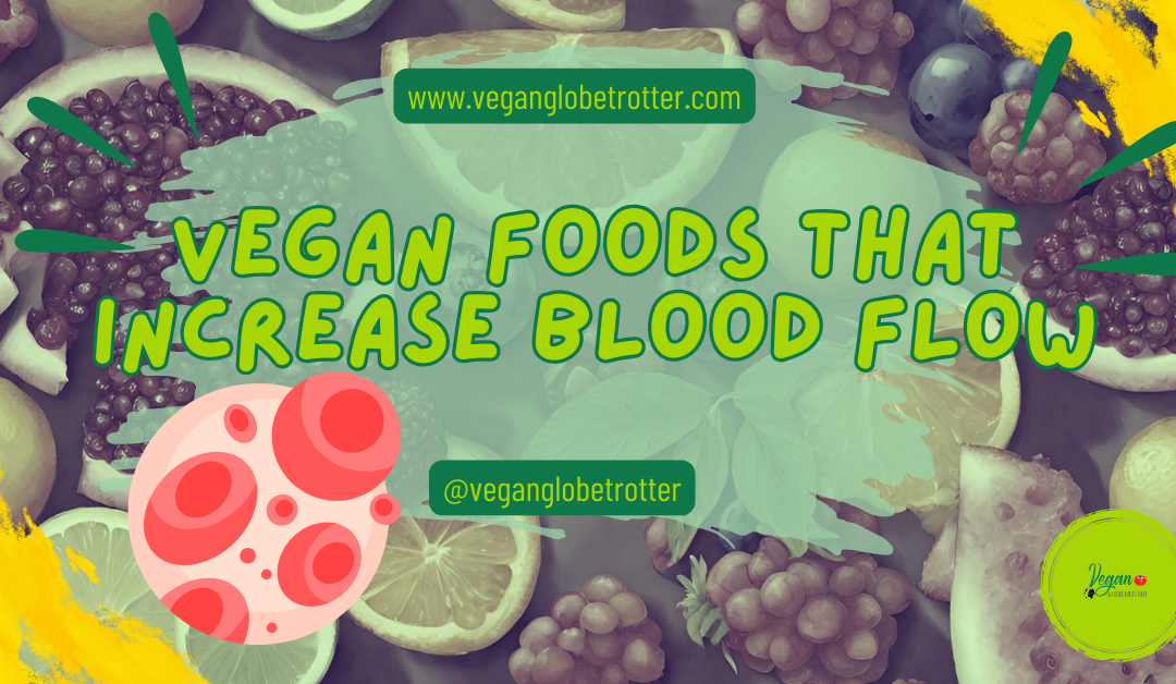 Vegan Foods That Increase Blood Flow
