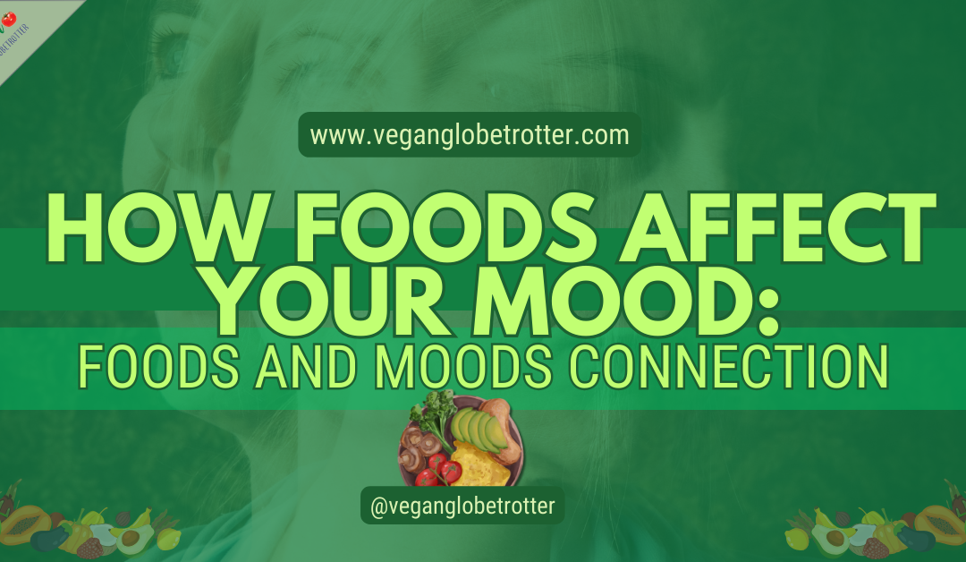 How Foods Affect Your Mood: Foods and Moods Connection