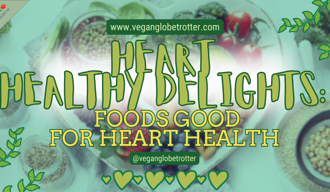 Heart Healthy Delights: Foods Good for Heart Health